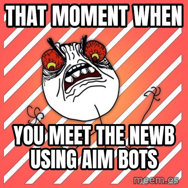 iHate meme: that moment when / you meet the newb using aim bots