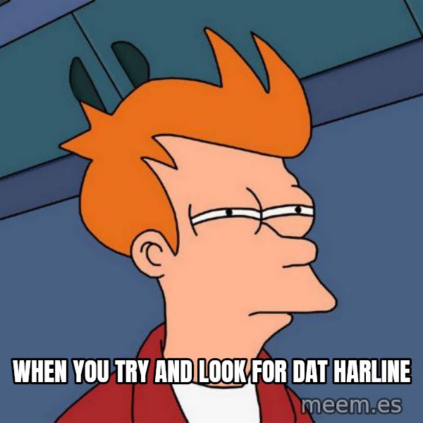 Futurama Fry meme: when you try and look for dat harline