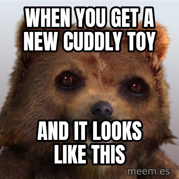 Pedobear meme: when you get a new cuddly toy / and it looks like this