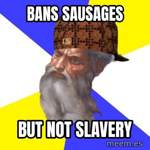 Scumbag God meme: bans   sausages / but  not slavery