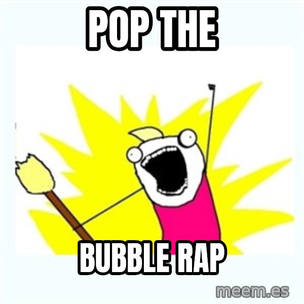 All the things meme: Pop the / Bubble rap