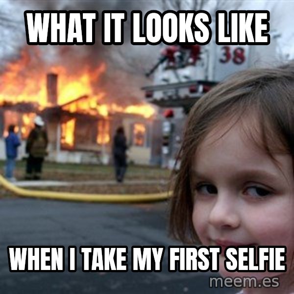 Disaster Girl meme: what it looks like / when i take my first selfie