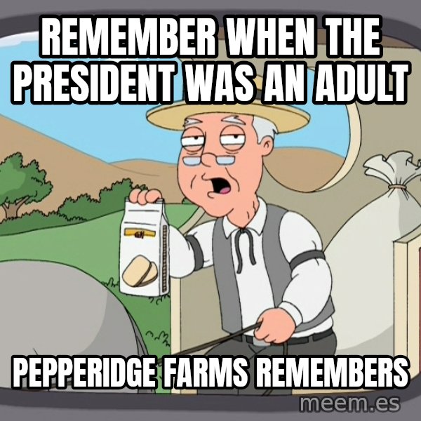 Pepperidge Farm Remembers Meme meme: remember when the President was an adult / Pepperidge farms remembers