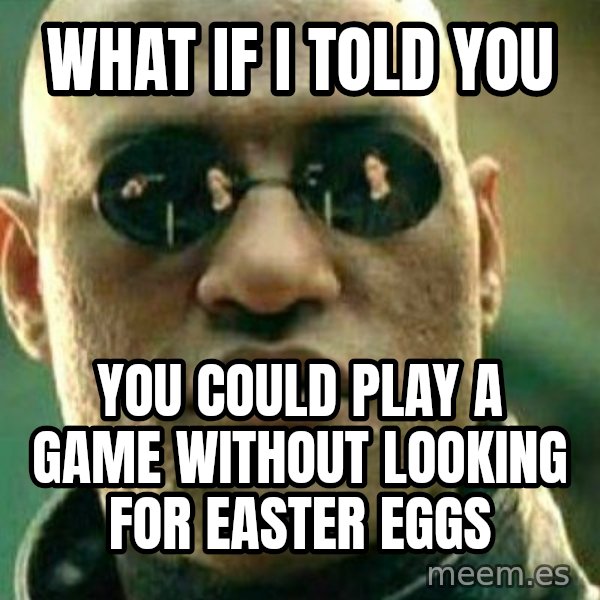 What If I Told You meme: what if i told you / you could play a game without looking for easter eggs