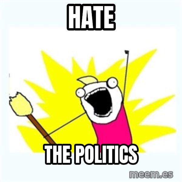 All the things meme: Hate / The politics