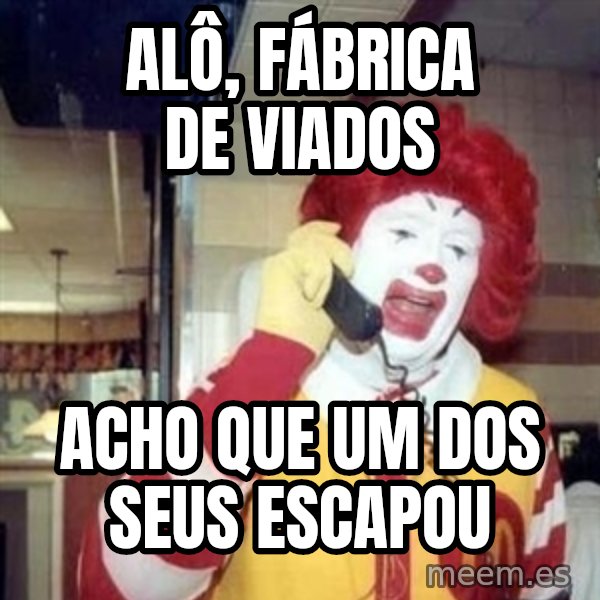 Ronald Mcdonald Call meme: Alô, fábrica de viados / Acho que um dos seus escapou
