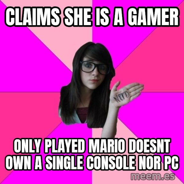 Idiot Nerd Girl meme: CLaims she is a gamer / Only played mario doesnt own a single console nor pc