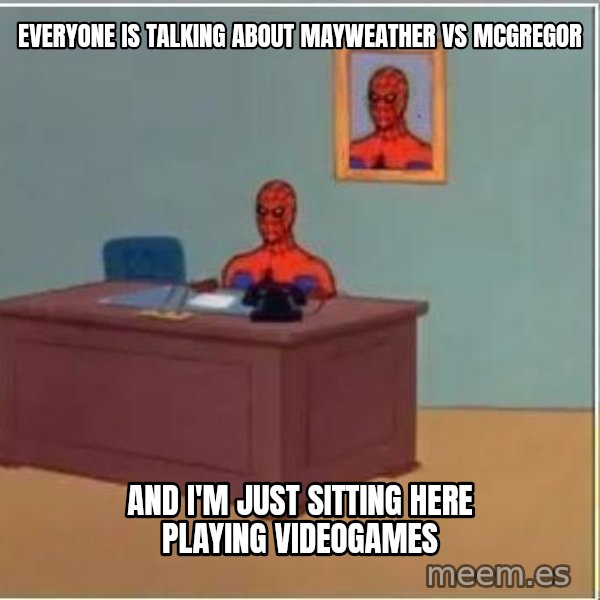Spiderman Desk meme: everyone is talking about mayweather vs mcgregor / and i'm just sitting here playing videogames
