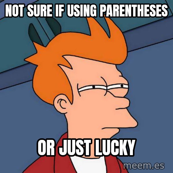 Futurama Fry meme: not sure if using parentheses / or just lucky