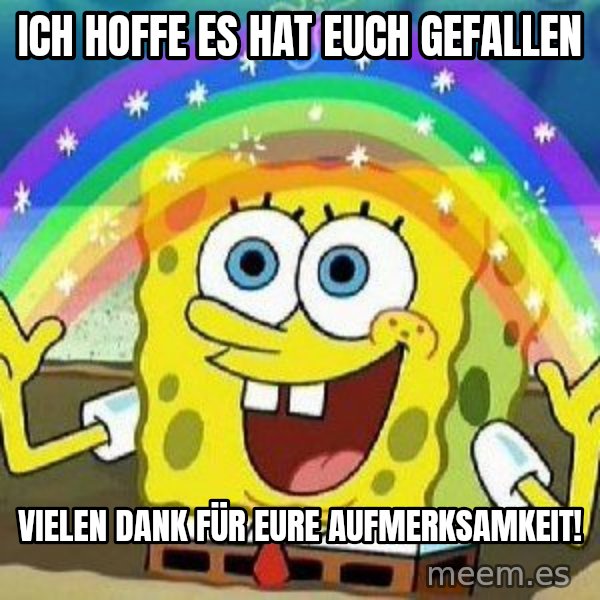 Imagination meme: ich hoffe es hat euch gefallen / Vielen dank für eure aufmerksamkeit!