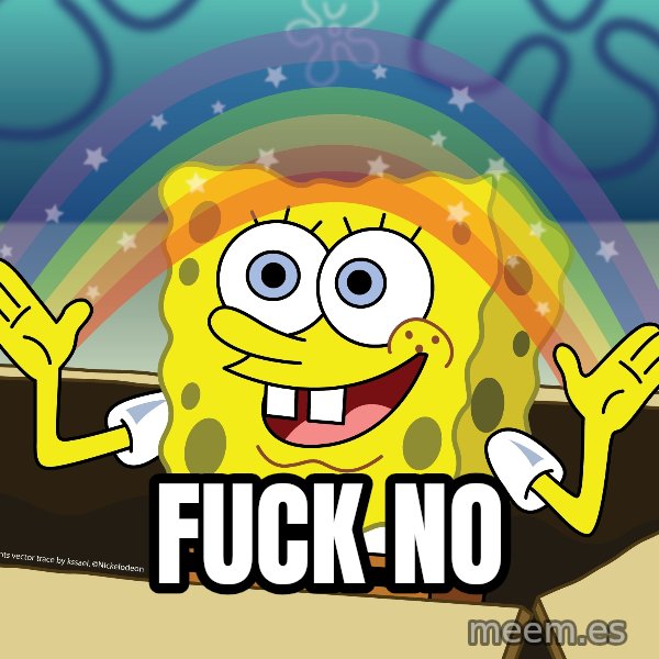 spongebob rainbow meme: fuck no