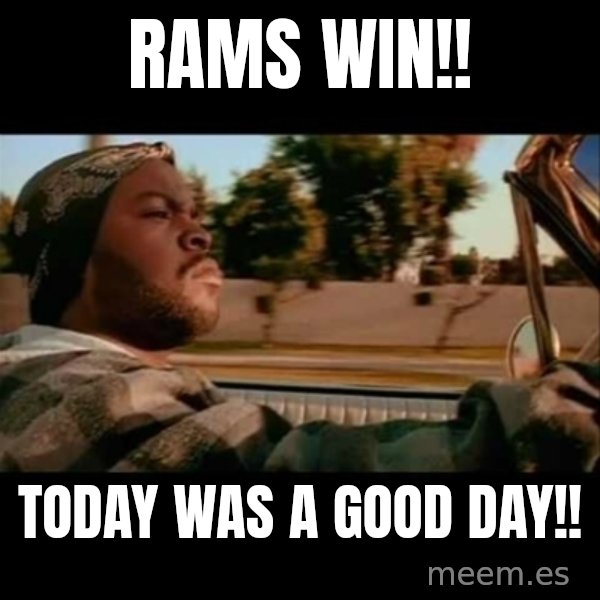 Ice Cube- Today was a Good day meme: Rams win!! / Today was a good day!!