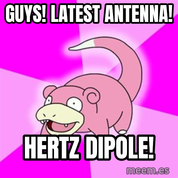 Slowpoke meme: guys! latest antenna! / hertz dipole!