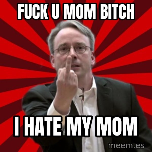 Angry Linus meme: FUCK U MOM BITCH / I HATE MY MOM