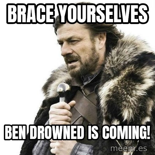 Winter is Coming meme: Brace Yourselves / BEN Drowned Is coming!