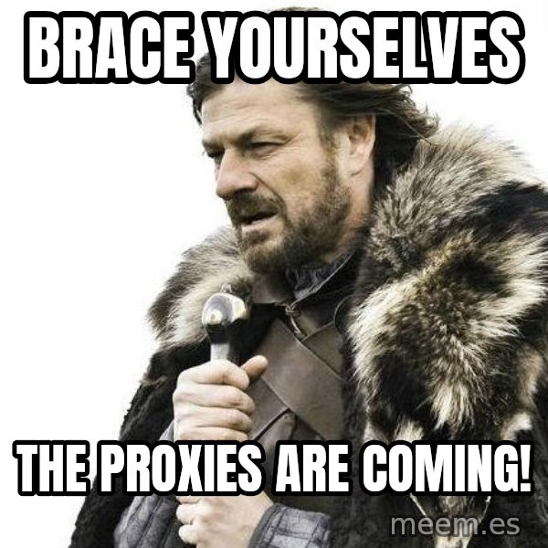 Winter is Coming meme: Brace Yourselves / The Proxies Are Coming!