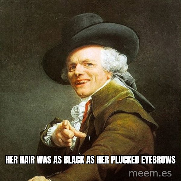 Ducreux meme: Her hair was as black as her plucked eyebrows