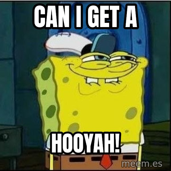 Spongebob Face meme: Can i get a / HoOyah!