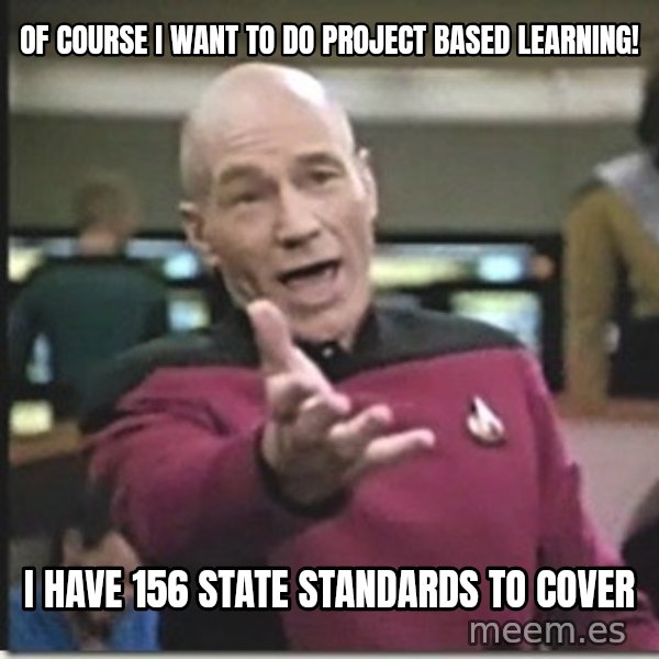 star trek wtf meme: Of course i want to do project based learning! / i have 156 state standards to cover