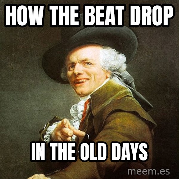 Ducreux meme: how the beat drop / in the old days