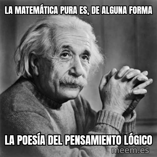 Albert Einstein meme: La matemática pura es, de alguna forma / La poesÍa del pensamiento lógico