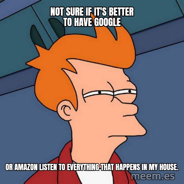 Futurama Fry meme: not sure if it's better to have google / or amazon listen to everything that happens in my house.