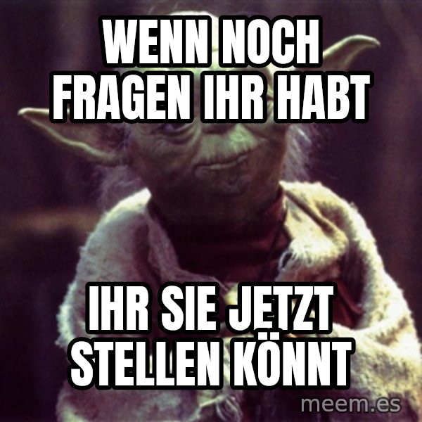 Yoda meme: Wenn noch fragen ihr habt / ihr sie jetzt stellen könnt