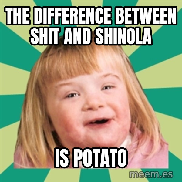 Retard girl meme: The difference between shit and shinolA / Is potato