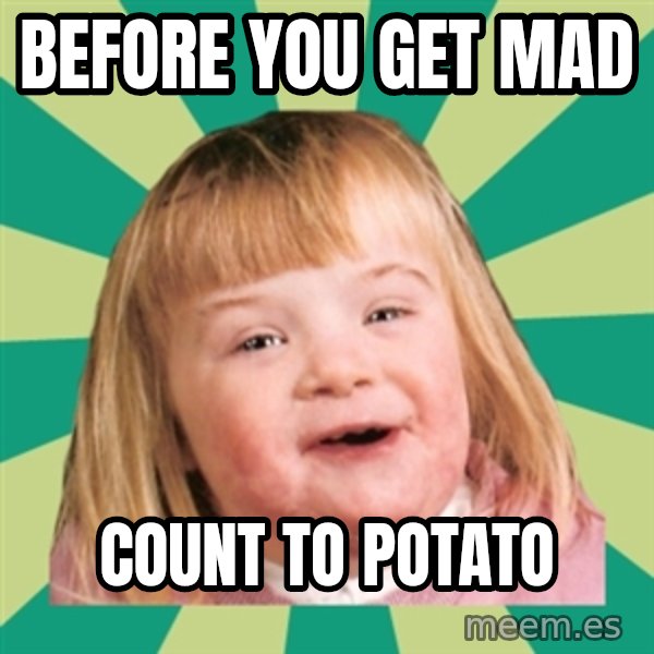 Retard girl meme: Before you get mad / Count to potato