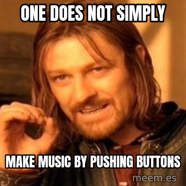 One Does Not Simply meme: One does not simply / Make music by pushing buttons