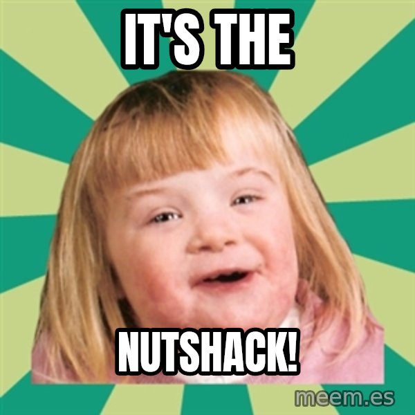 Retard girl meme: It's the / Nutshack!