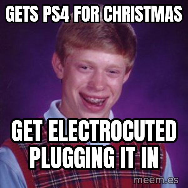 Bad Luck Brian meme: Gets ps4 for christmas / Get electrocuted plugging it in