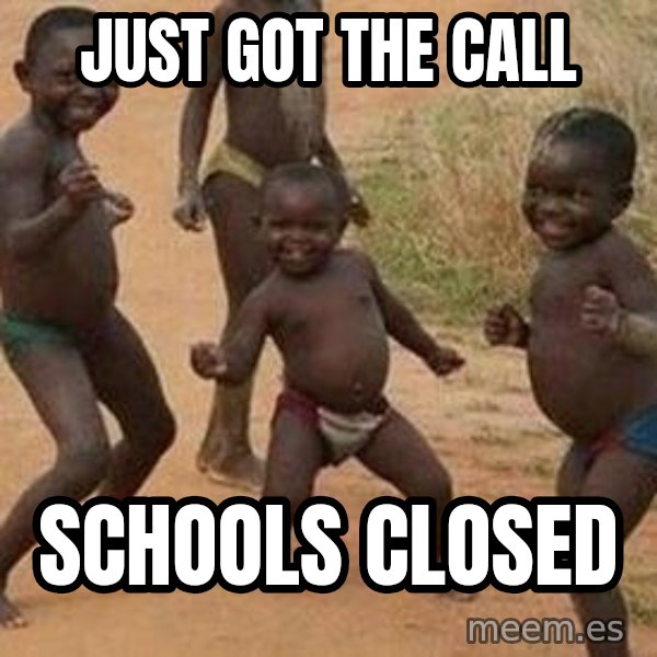 african children dancing meme: Just got the call / Schools closed