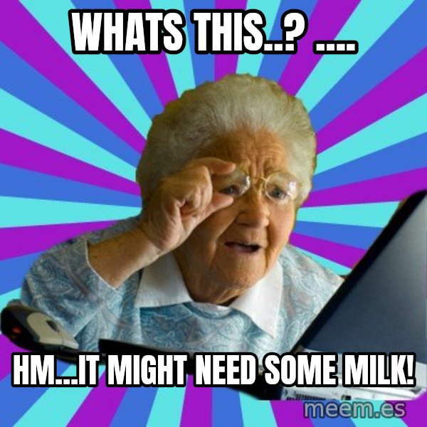 old lady meme: Whats this..? .... / Hm...It might need some MILK!