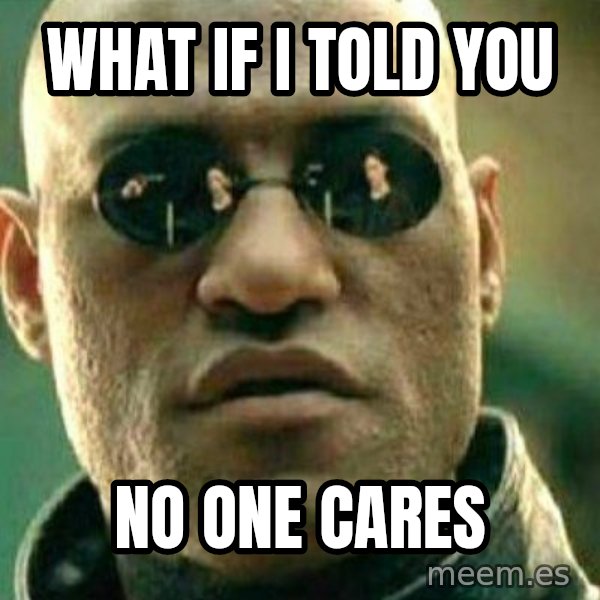 What If I Told You meme: What if i told you / No one cares