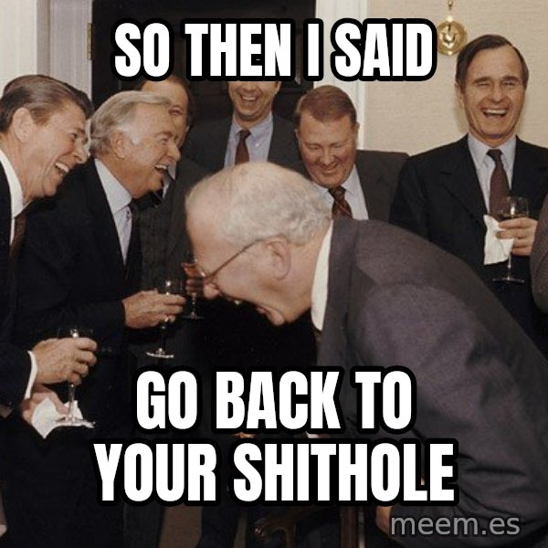 So Then I Said... meme: So then I said / Go back to your shithole