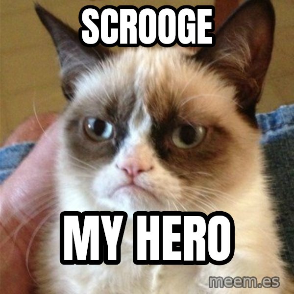 Grumpy Cat  meme: Scrooge / my hero