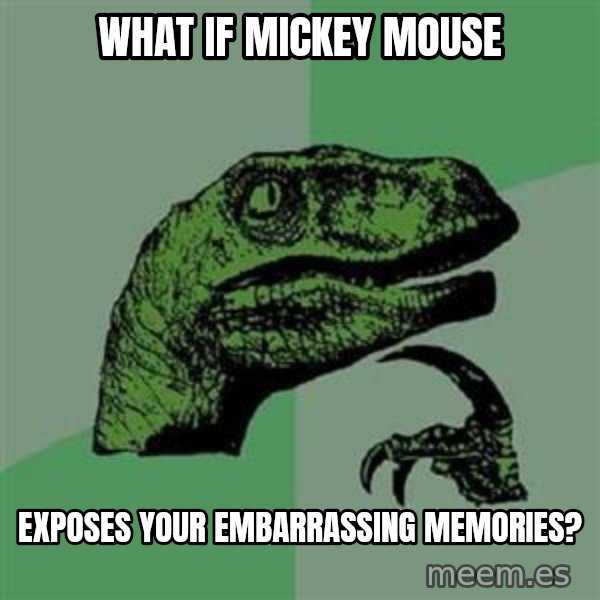 Philosoraptor meme: What if Mickey Mouse / exposes your embarrassing memories?