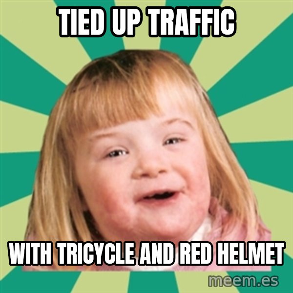 Retard girl meme: Tied up traffic / With tricycle and red helmet