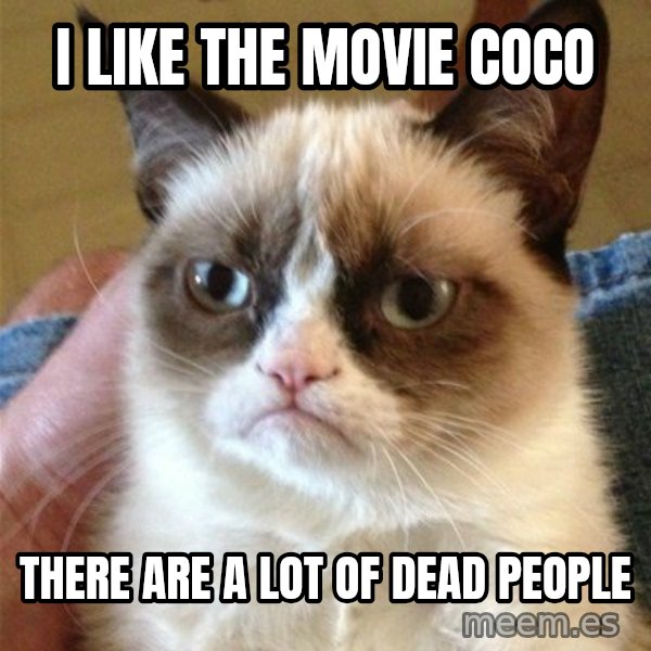 Grumpy Cat  meme: I like the movie coco / There are a lot of dead people