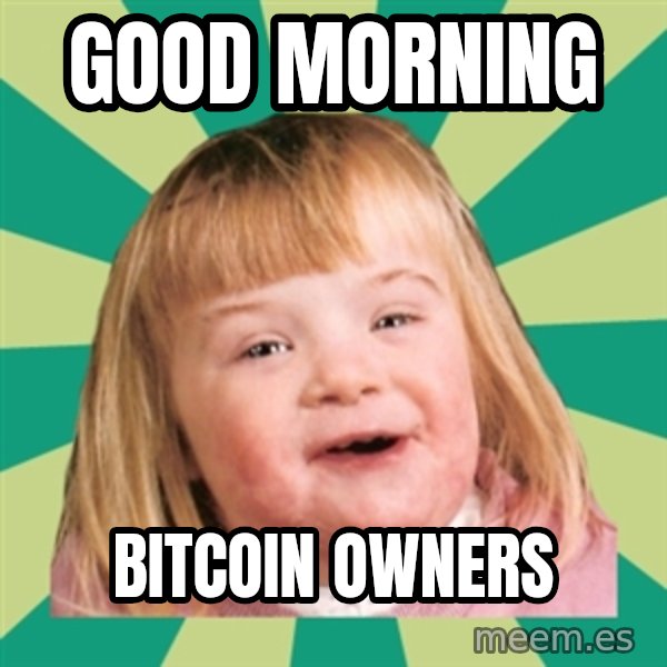 Retard girl meme: Good morning / Bitcoin owners