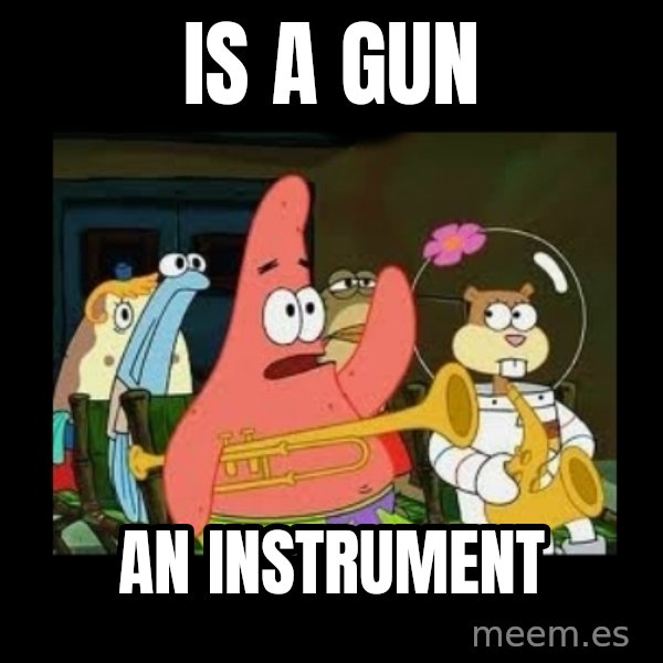 Patrick Star Instrument meme: Is A Gun / An Instrument