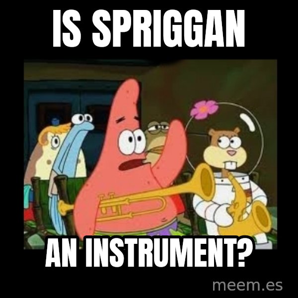 Patrick Star Instrument meme: Is Spriggan / an instrument?