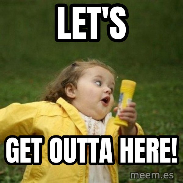 Little girl running away meme: Let's / Get outta here!