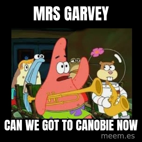 Patrick Star Instrument meme: Mrs Garvey / can we got to canobie now