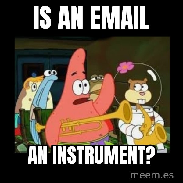Patrick Star Instrument meme: Is an email / an instrument?