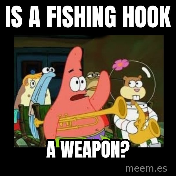 Patrick Star Instrument meme: Is a fishing hook / a weapon?