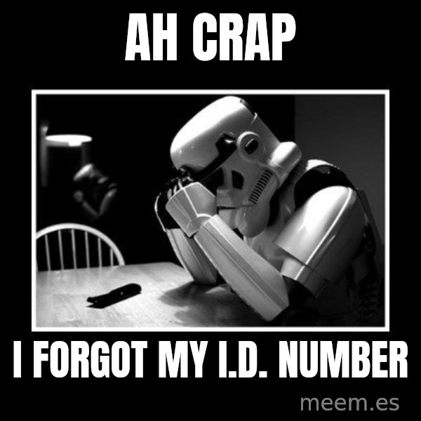 Sad Trooper meme: Ah crap / I forgot my I.D. number