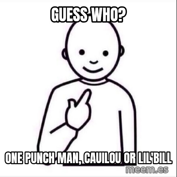 Guess who ? meme: guess who? / one punch man, cauilou or lil'bill