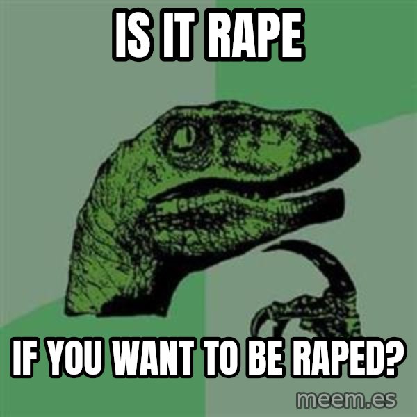 Philosoraptor meme: Is it rape / If you want to be raped?